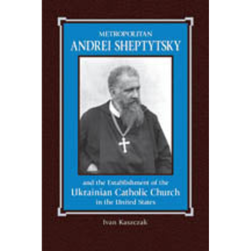 Metropolyt A. Sheptytsky and the Establishment of the Ukrainian Catholic Church in the United States