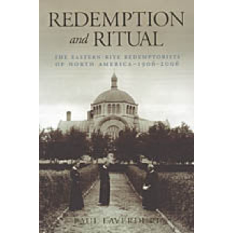 Redemption and Ritual – The Eastern-Rite Redemptorists of North America 1906-2006