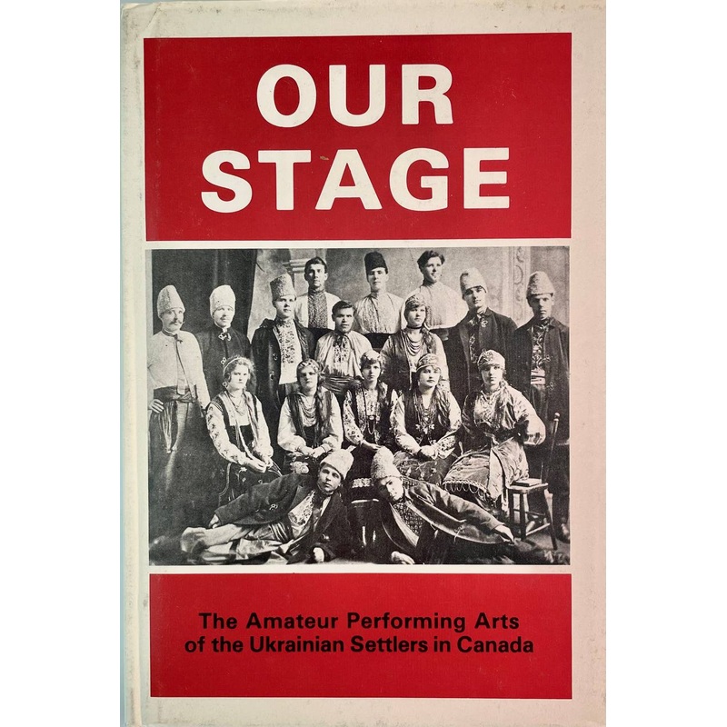 Our stage (Amateur Performing Arts of the Ukrainian Settlers in Canada)