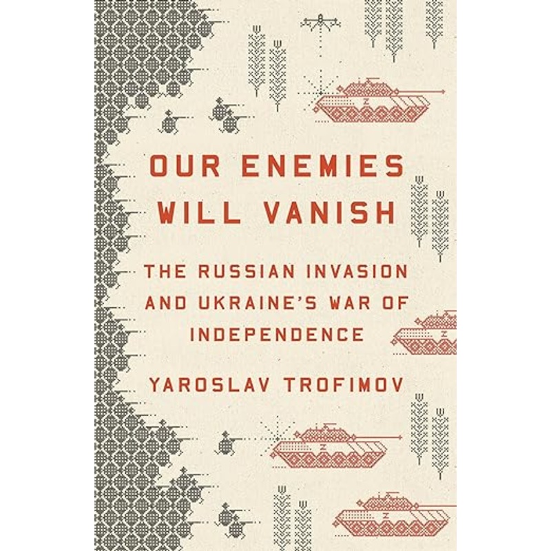 Our Enemies Will Vanish (Yaroslav Trofimov)