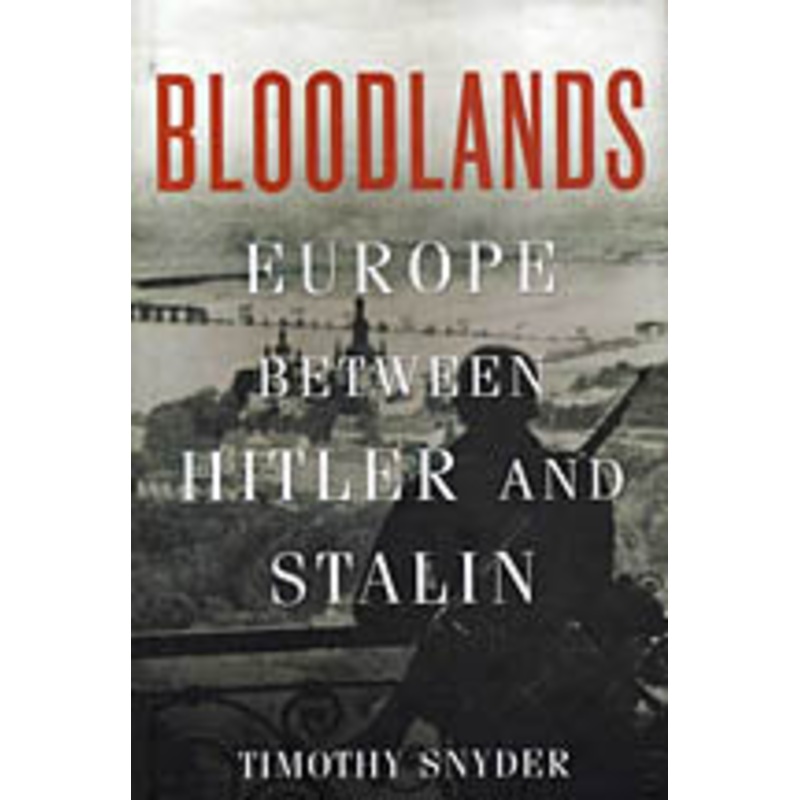 BLOODLANDS Europe Between Hitler and Stalin