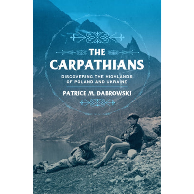 The Carpathians: Discovering the Highlands of Ukraine and Poland