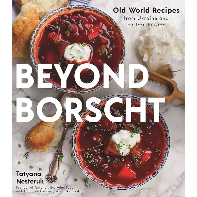 Beyond Borscht: Old-World Recipes from Eastern Europe